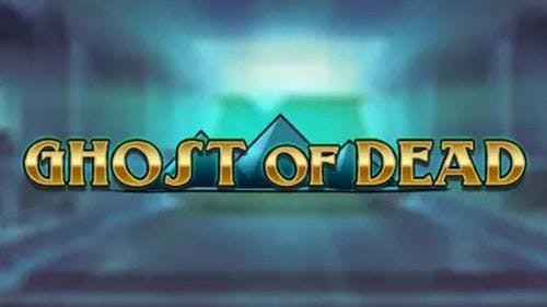 Ghost Of Dead Slot Online Free Game Play